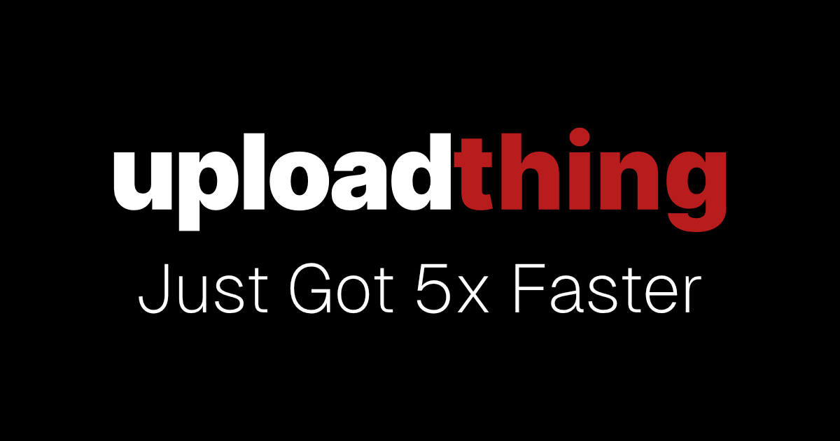 UploadThing is 5x Faster | UploadThing - UploadThing Docs